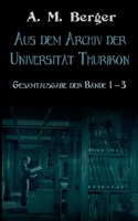 Aus dem Archiv der Universität Thurikon: Gesamtausgabe: Bände 1 - 3 (German Edition) 3696373567 Book Cover