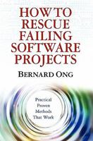 How to Rescue Failing Software Projects: Practical Proven Methods That Work 1439239312 Book Cover