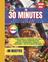En 30 minutes Recettes Rapides pour Enfants TDAH: Le Guide Ultime de l’Alimentation TDAH pour Enfants HYPERACTFS , Recettes Nourrissantes pour ... de 90 Recettes Délicieuses (French Edition) B0FSJJ8B54 Book Cover