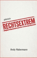 Plötzlich rechtsextrem (German Edition) B0GMDSZK4S Book Cover