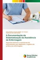 A Documentação da Sistematização da Assistência de Enfermagem: Aspectos teóricos e estruturais de instrumentos que objetivam o registro da prática de enfermagem 620346838X Book Cover