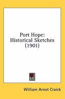 Port Hope: Historical Sketches 0548792119 Book Cover