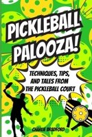 Picleball Palooza!: Techniques, Tips, and Tales from the Pickleball Court B0CN9C5V12 Book Cover