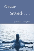 Once Saved . . .: A Biblical Study Of The Doctrine Of Irrevocable Salvation B092P6WQ5L Book Cover