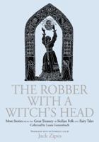 The Robber with a Witch's Head: More Stories from the Great Treasury of Sicilian Folk and Fairy Tales Collected by Laura Gonzenbach 0415970695 Book Cover