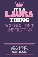 It's A Laura Thing You Wouldn't Understand Small (6x9) Wide Ruled Notebook: A cute notebook or notepad to write in for any book lovers, doodle writers and budding authors! 1712394754 Book Cover