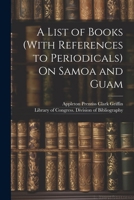 A List of Books (With References to Periodicals) On Samoa and Guam 1022536370 Book Cover