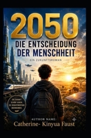 2050 – Die Entscheidung der Menschheit (German Edition) B0H8LM1R9P Book Cover