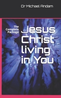 Jesus Christ living in You: The Complete Package B08JZ1C8DS Book Cover