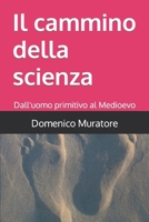 Il cammino della scienza: Dall'uomo primitivo al Medioevo B0C9SJJSG5 Book Cover