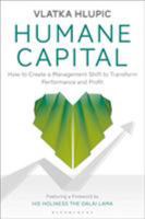 Humane Capital: How to Create a Management Shift to Transform Performance and Profit 1472957644 Book Cover
