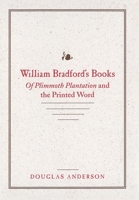 William Bradford's Books: Of Plimmoth Plantation and the Printed Word 0801870747 Book Cover