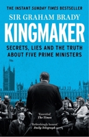 Kingmaker: Secrets, Lies, and the Truth about Five Prime Ministers 1804188271 Book Cover