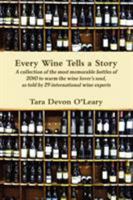Every Wine Tells a Story a Collection of the Most Memorable Bottles of 2010 to Warm the Wine Lover's Soul, as Told by 29 International Wine Experts 1446713989 Book Cover