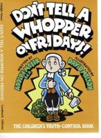 Don't Tell a Whopper on Fridays!: The Children's Truth-Control Book 0933849761 Book Cover