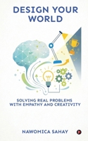 Design Your World: Solving Real Problems With Empathy and Creativity B0GTM5LNQY Book Cover
