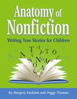 Anatomy of Nonfiction: Writing True Stories for Children 188971559X Book Cover