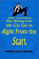 Either Everything Was Wrong from the Git Go or Right from the Start 0759650195 Book Cover