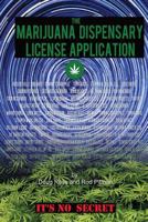 The Medical Marijuana Dispensary License Application: It's No Secret 1522948570 Book Cover