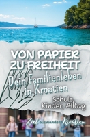 Von Papier zu Freiheit – Unser Weg als Familie durch Behörden, Schule & Alltag in Kroatien: mit Checklisten, Sprachhilfen und echten Erfahrungen für deinen Neustart am Meer B0FWX4SP65 Book Cover