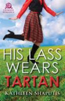 His Lass Wears Tartan 1440599351 Book Cover