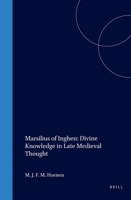 Marsilius of Inghen: Divine Knowledge in Late Medieval Thought (Studies in the History of Christian Thought, Vol 50) (Studies in the History of Christian Thought, Vol 50) 9004095632 Book Cover