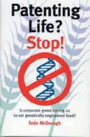 Patenting Life? Stop!: Is Corporate Greed Forcing Us to Eat Genetically Engineered Food? 1871552850 Book Cover