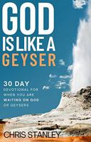 God is Like a Geyser: 30 Day Devotional For When You Are Waiting on God or Geysers (Gift Edition) 1956304045 Book Cover