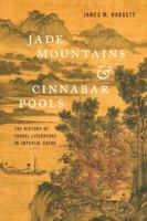 Jade Mountains and Cinnabar Pools: The History of Travel Literature in Imperial China 0295744472 Book Cover