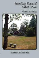 Heading Toward Silver Dust: Poems on Aging 1935514563 Book Cover