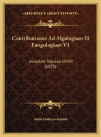 Contributiones Ad Algologiam Et Fungologiam V1: Accedunt Tabulae CXXXI (1875) 1286735297 Book Cover