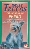Ideas y Trucos Para Cuidar su Perro 8479273461 Book Cover