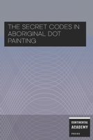 The Secret Codes in Aboriginal Dot Painting B0FNR4M3NS Book Cover