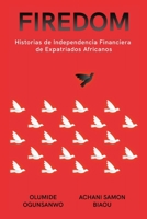 Firedom: Historias de Independencia Financiera de Expatriados Africanos 1088193803 Book Cover