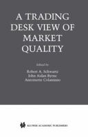 A Trading Desk View of Market Quality (Zicklin School of Business Financial Markets Series) 144195371X Book Cover