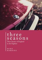 Three Seasons: Three Stories of England in the Eighties 0991437454 Book Cover