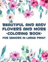 Beautiful And Easy Flowers And More Coloring Book For Seniors In Large Print: Charming Flowers And Animal Designs To Color, Relaxing Coloring Activity Book For Elderly Adults B08KH3T1C4 Book Cover