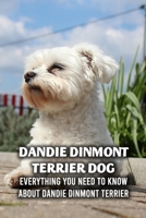 Dandie Dinmont Terrier Dog: Everything You Need to Know About Dandie Dinmont Terrier: The Complete Dandie Dinmont Terrier Dog Breed Guide B09DF27J3P Book Cover