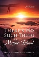 There's No Such Thing as Magic Blood: A Memoir 0578251493 Book Cover