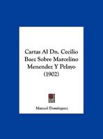 Cartas Al Dn. Cecilio Baez Sobre Marcelino Menendez Y Pelayo (1902) 1141805065 Book Cover
