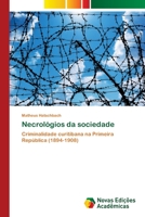 Necrológios da sociedade: Criminalidade curitibana na Primeira República (1894-1908) 6205506025 Book Cover