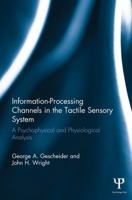 Information-Processing Channels in the Tactile Sensory System: A Psychophysical and Physiological Analysis 1138882976 Book Cover