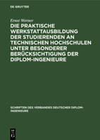 Die Praktische Werkstattausbildung Der Studierenden an Technischen Hochschulen Unter Besonderer Berücksichtigung Der Diplom-Ingenieure: Ergebnisse Ein 311246169X Book Cover