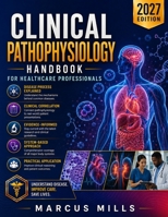 CLINICAL PATHOPHYSIOLOGY HANDBOOK FOR HEALTHCARE PROFESSIONALS: Disease Mechanisms, Organ System Disorders, and Diagnostic Reasoning for Medical and Nursing Students B0HGDSV42M Book Cover