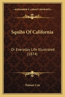 Squibs Of California: Or Everyday Life Illustrated 0548650152 Book Cover