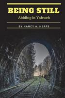 Being Still: Abiding in Yahweh 1977983472 Book Cover