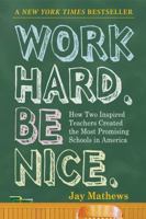 Work Hard, Be Nice: How Two Inspired Teachers Created America's Best Schools 1565125169 Book Cover