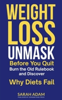 Weight Loss Unmask: Before You Quit, Burn the Old Rulebook and Discover Why Diets Fail B0FPRMTYCM Book Cover