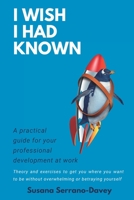 I Wish I Had Known: A practical guide for your professional development at work 8409434768 Book Cover
