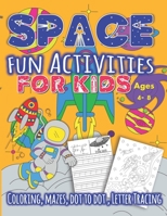 Space - Fun Activities For Kids 4 - 8: Great Gift For Young Boys and Girls - Over 50 Activities - Coloring , Mazes , Dot To Dot , Letter Tracing B08S2Y995H Book Cover